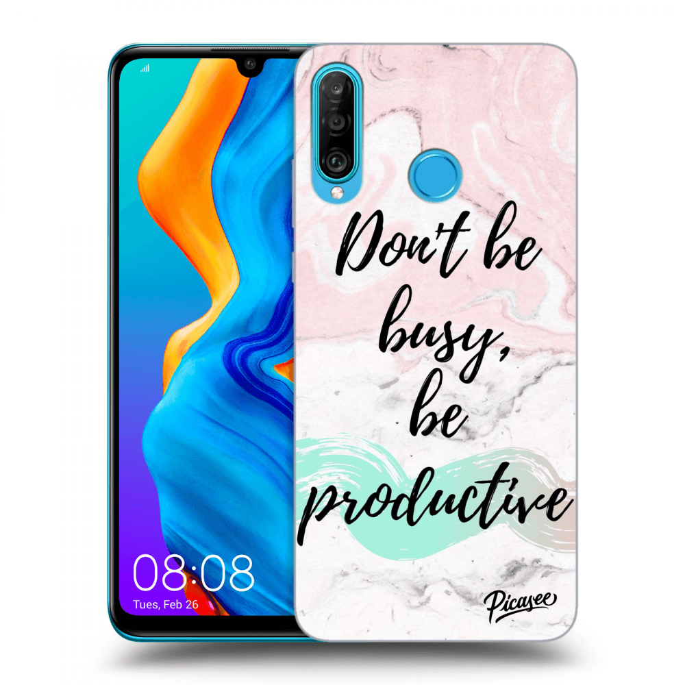 Picasee Huawei P30 Lite Hülle - Transparentes Silikon - Don't be busy, be productive