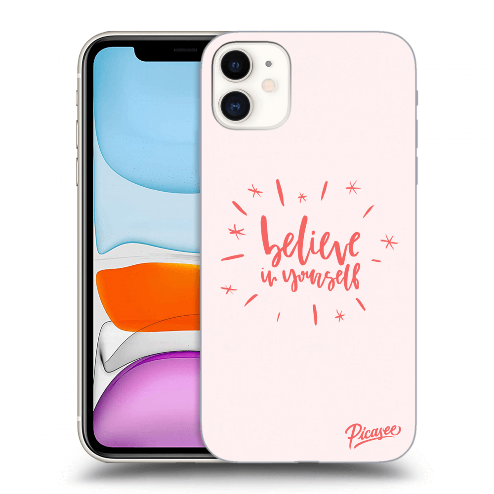 Picasee Apple iPhone 11 Hülle - Transparentes Silikon - Believe in yourself
