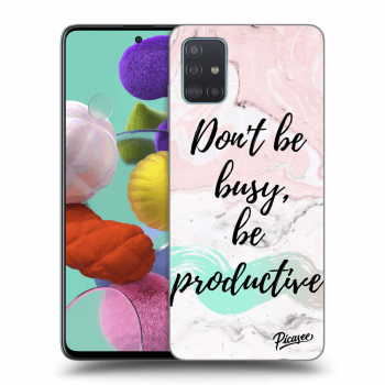 Picasee Samsung Galaxy A51 A515F Hülle - Transparentes Silikon - Don't be busy, be productive