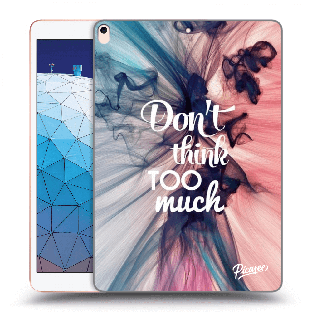 Picasee transparente Silikonhülle für Apple iPad Air 10.5" 2019 (3.gen) - Don't think TOO much