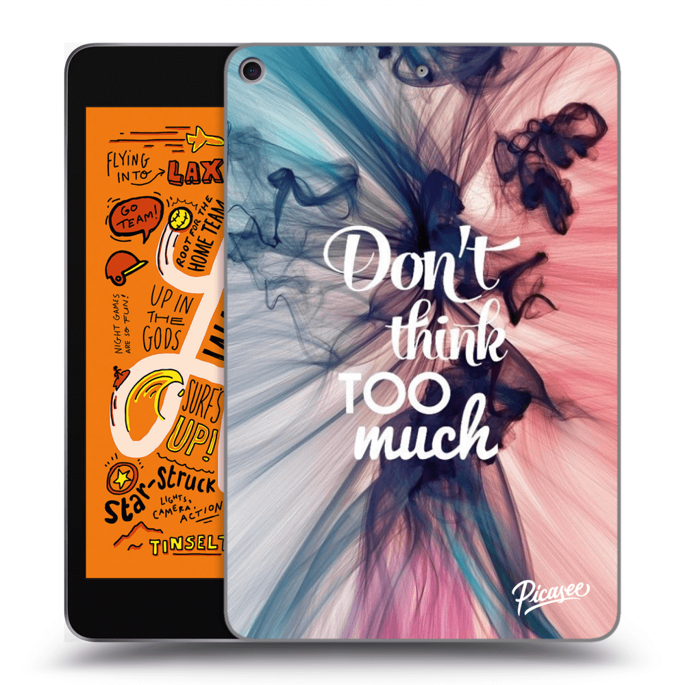 Picasee transparente Silikonhülle für Apple iPad mini 2019 (5. gen) - Don't think TOO much