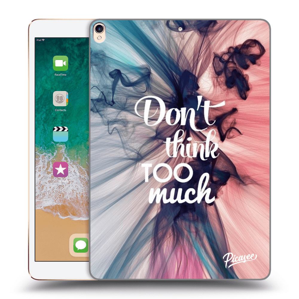 Picasee transparente Silikonhülle für Apple iPad Pro 10.5" 2017 (2. gen) - Don't think TOO much