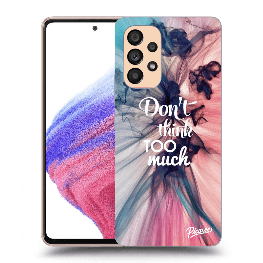 Picasee ULTIMATE CASE für Samsung Galaxy A53 5G - Don't think TOO much