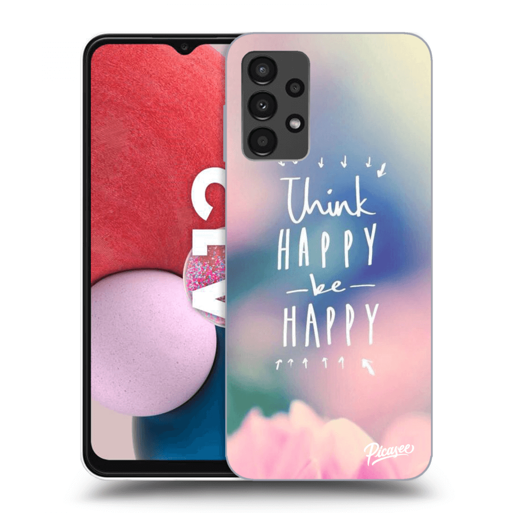 Picasee Samsung Galaxy A13 4G A135 Hülle - Transparentes Silikon - Think happy be happy