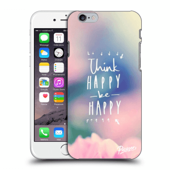 Picasee Apple iPhone 6/6S Hülle - Transparentes Silikon - Think happy be happy