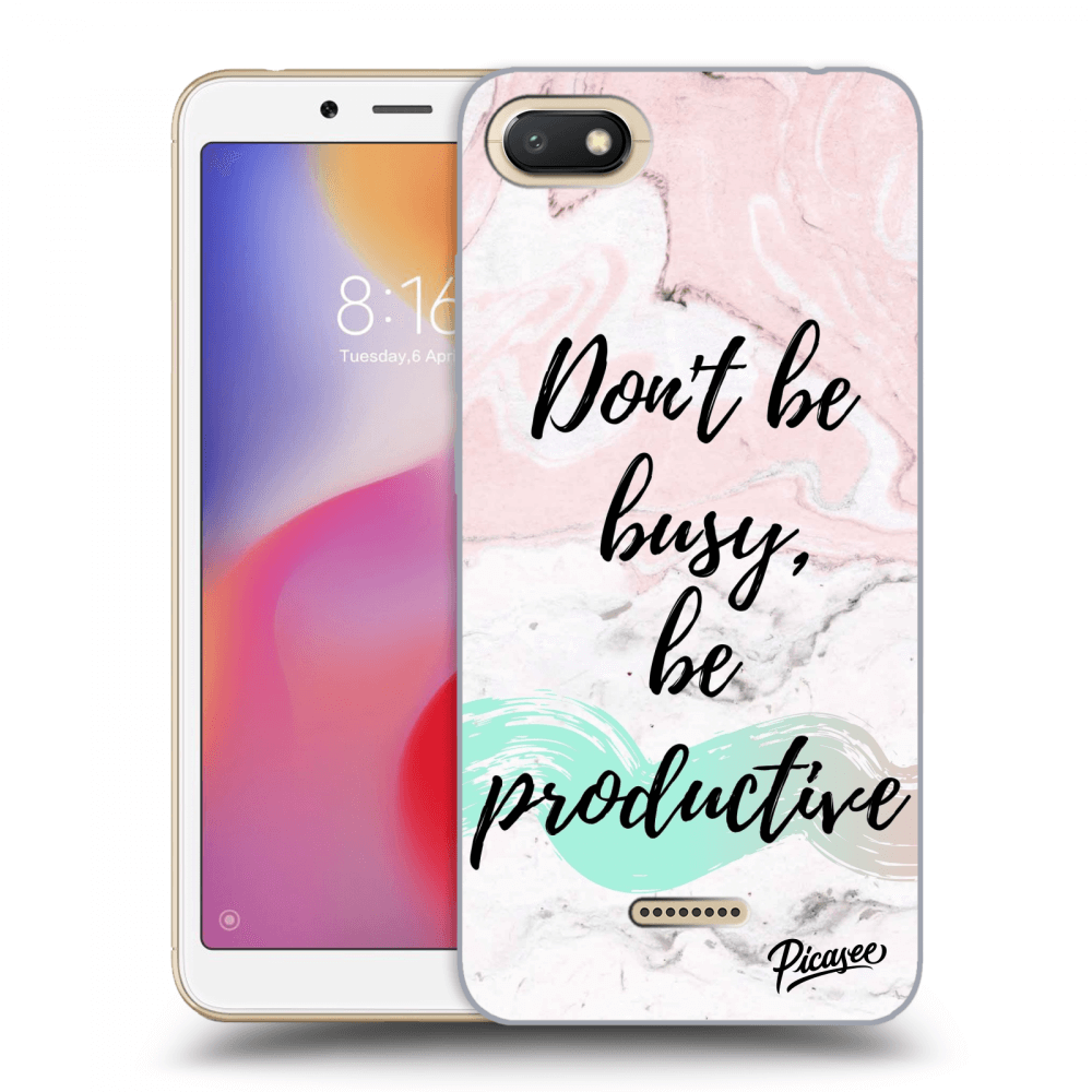 Picasee Xiaomi Redmi 6A Hülle - Transparentes Silikon - Don't be busy, be productive