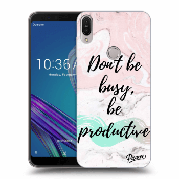 Picasee Asus ZenFone Max Pro (M1) ZB602KL Hülle - Transparentes Silikon - Don't be busy, be productive