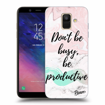 Picasee Samsung Galaxy A6 A600F Hülle - Transparentes Silikon - Don't be busy, be productive