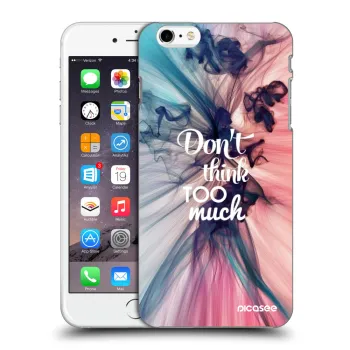 Hülle für Apple iPhone 6 Plus/6S Plus - Don't think TOO much
