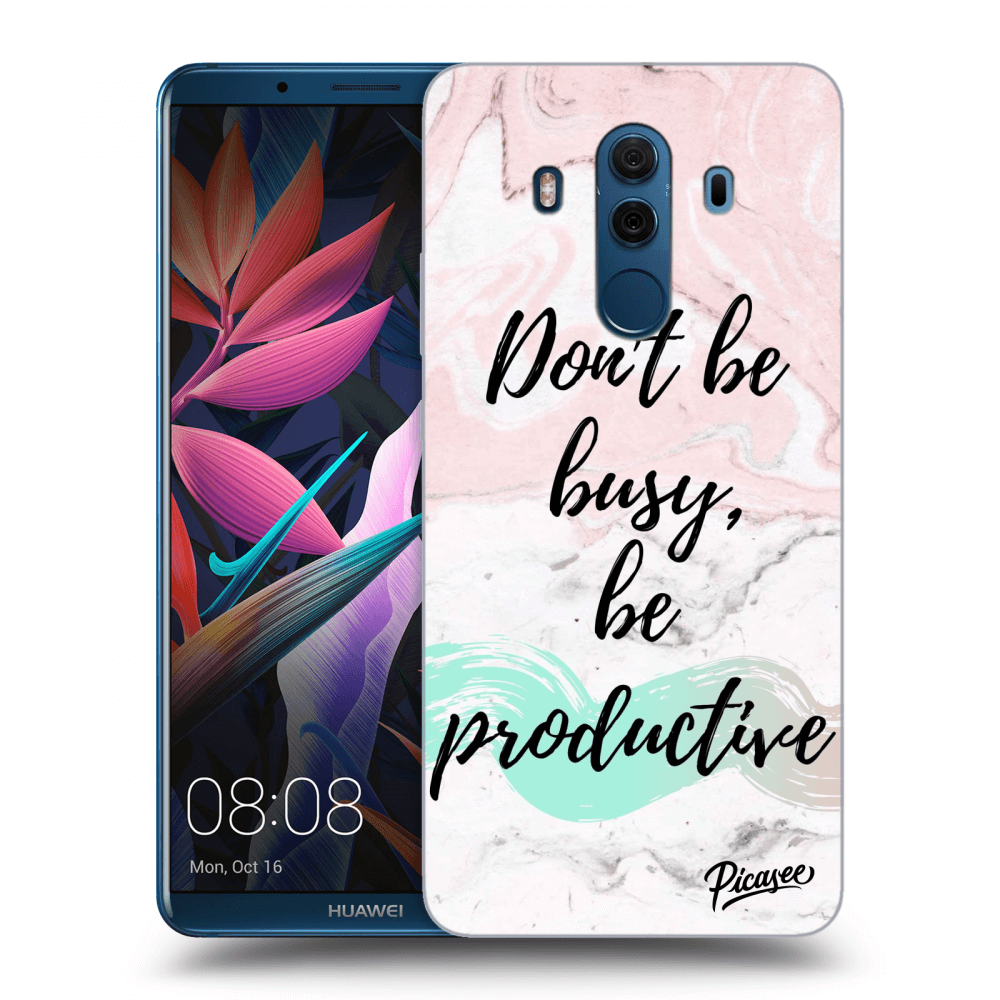 Picasee Huawei Mate 10 Pro Hülle - Transparentes Silikon - Don't be busy, be productive