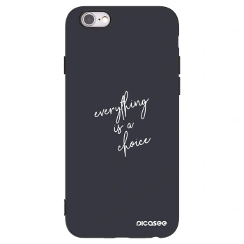 Picasee Apple iPhone 6/6S Hülle - Schwarzes Silikon - Everything is a choice